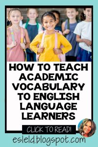 Read this two part series of posts from Fun To Teach about How to Teach Academic Vocabulary to English Language Learners in your classroom.
